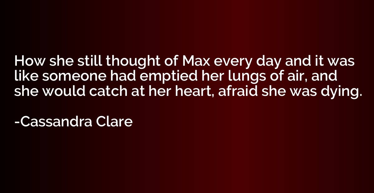 How she still thought of Max every day and it was like someo