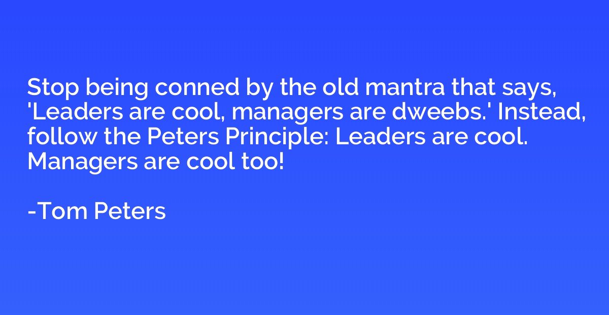 Stop being conned by the old mantra that says, 'Leaders are 