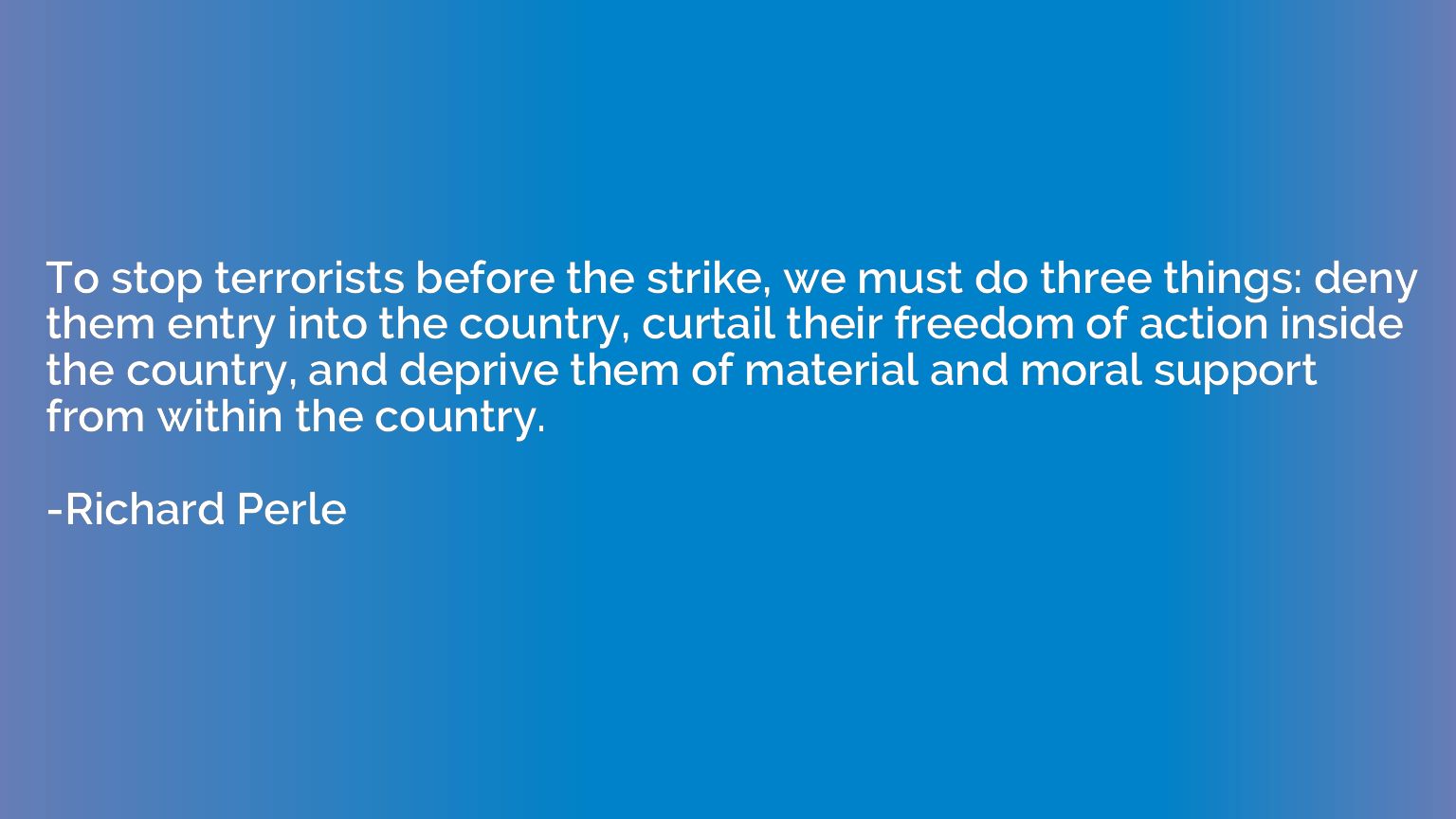 To stop terrorists before the strike, we must do three thing