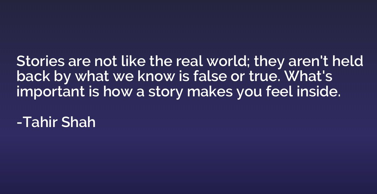 Stories are not like the real world; they aren't held back b