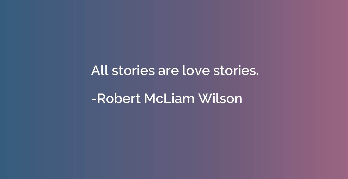 All stories are love stories.