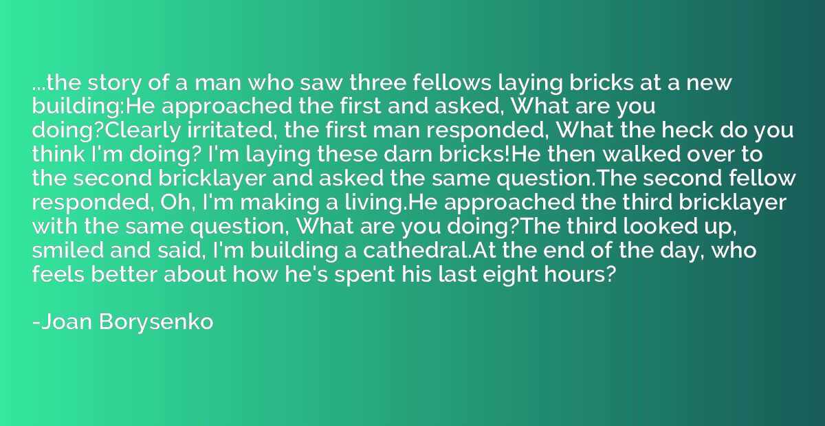 ...the story of a man who saw three fellows laying bricks at