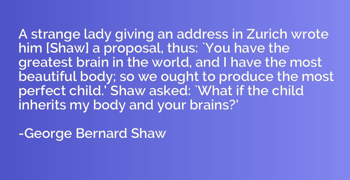 A strange lady giving an address in Zurich wrote him [Shaw] 