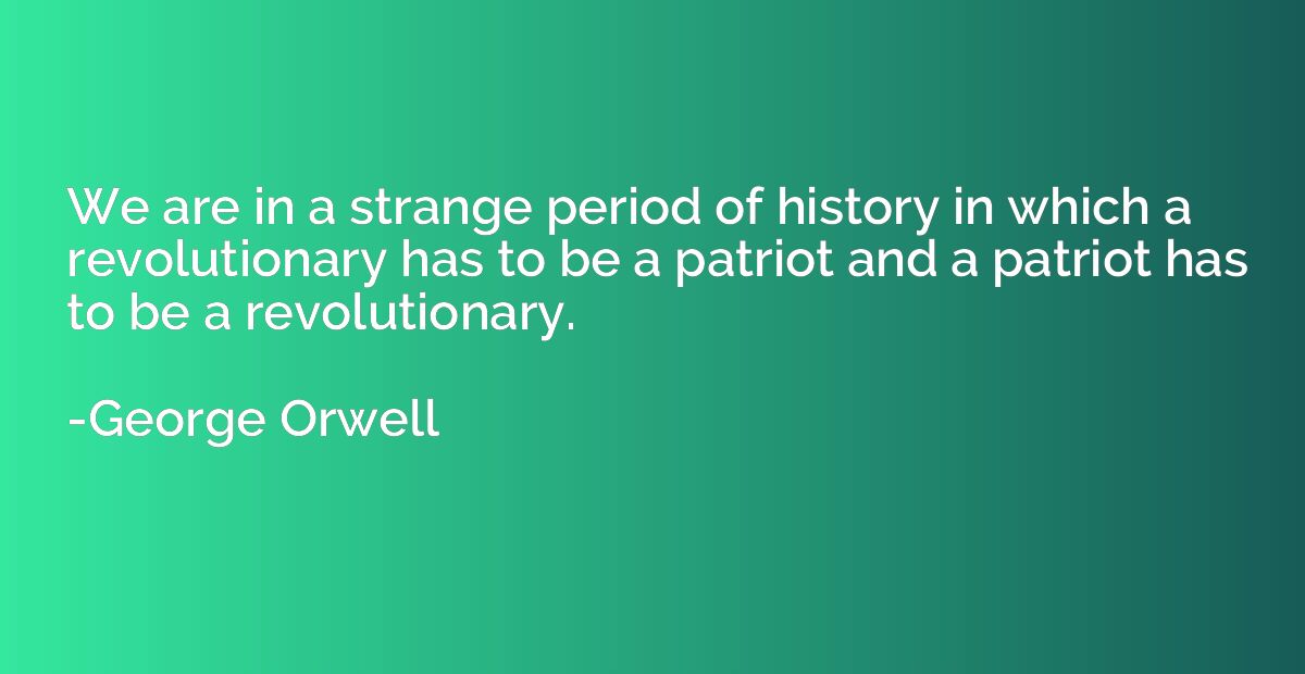 We are in a strange period of history in which a revolutiona