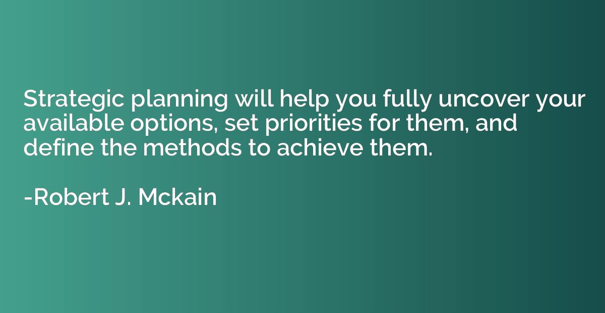 Strategic planning will help you fully uncover your availabl