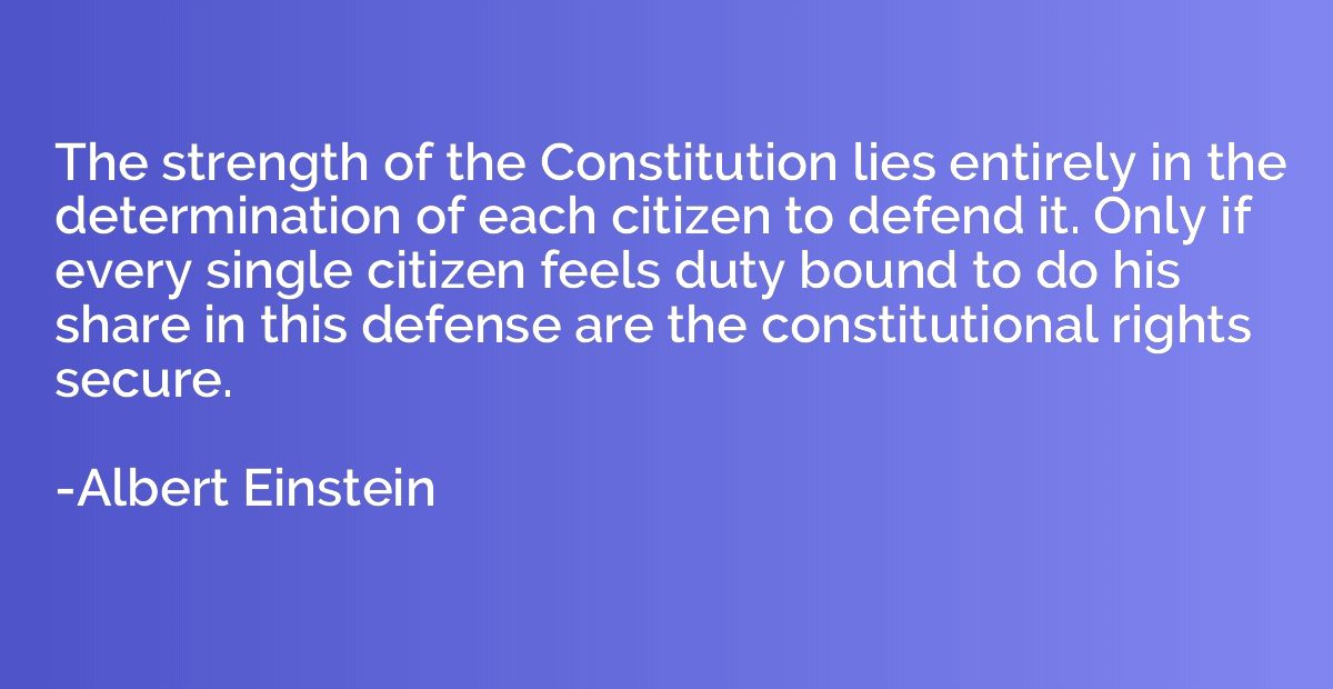 The strength of the Constitution lies entirely in the determ