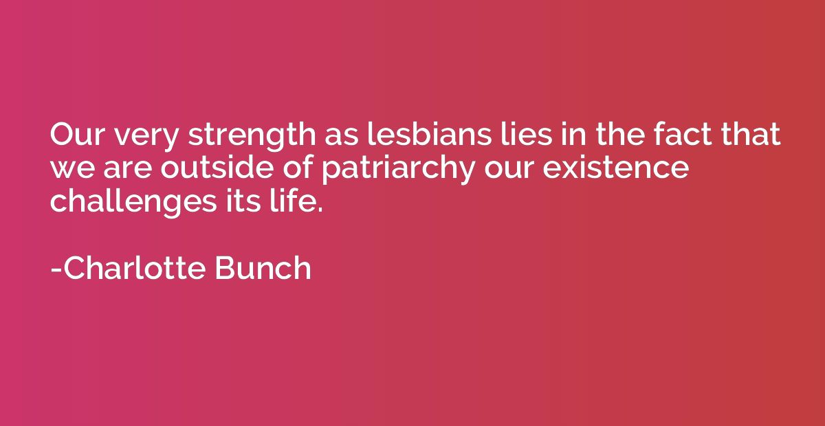 Our very strength as lesbians lies in the fact that we are o