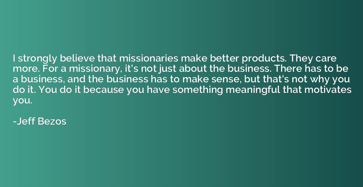 I strongly believe that missionaries make better products. T