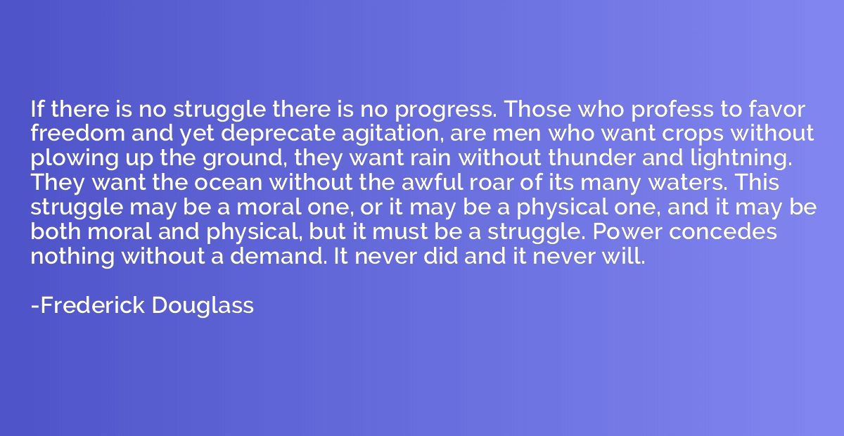 If there is no struggle there is no progress. Those who prof