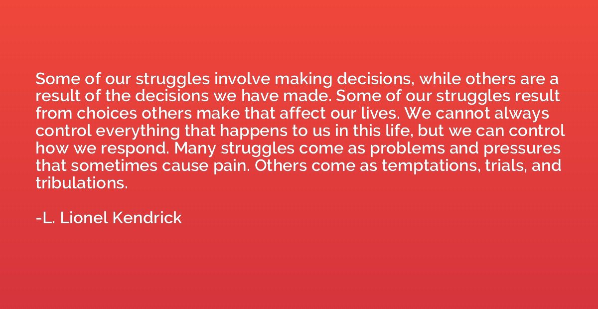 Some of our struggles involve making decisions, while others