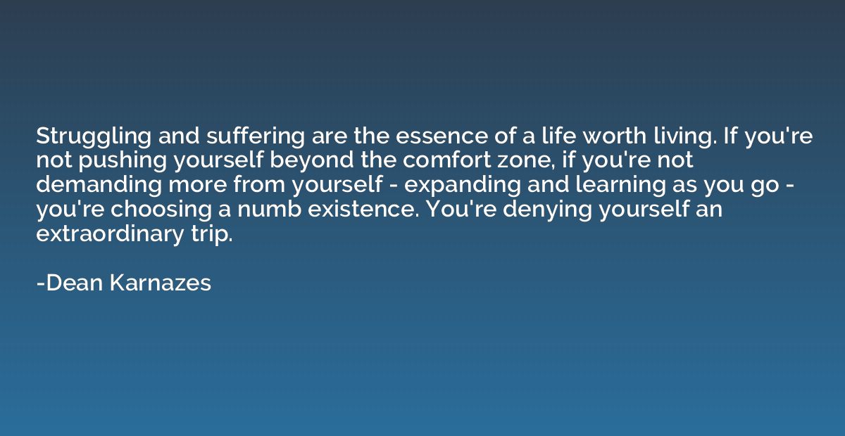 Struggling and suffering are the essence of a life worth liv