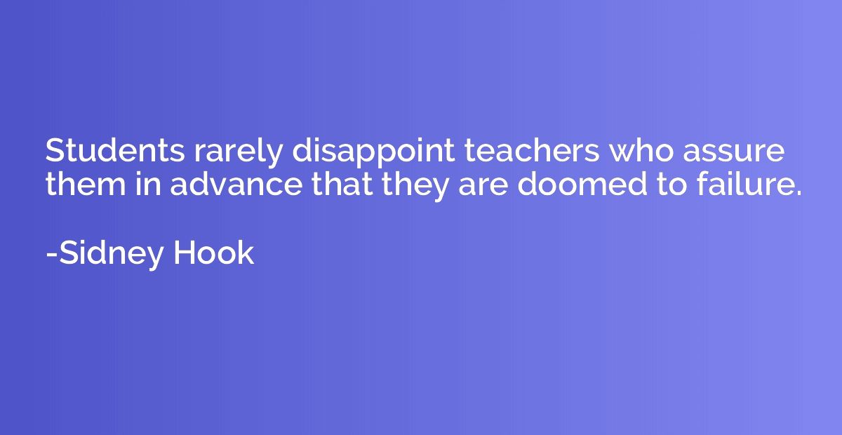 Students rarely disappoint teachers who assure them in advan