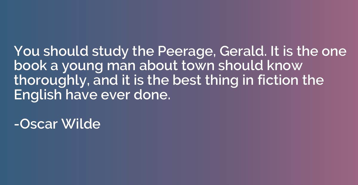 You should study the Peerage, Gerald. It is the one book a y