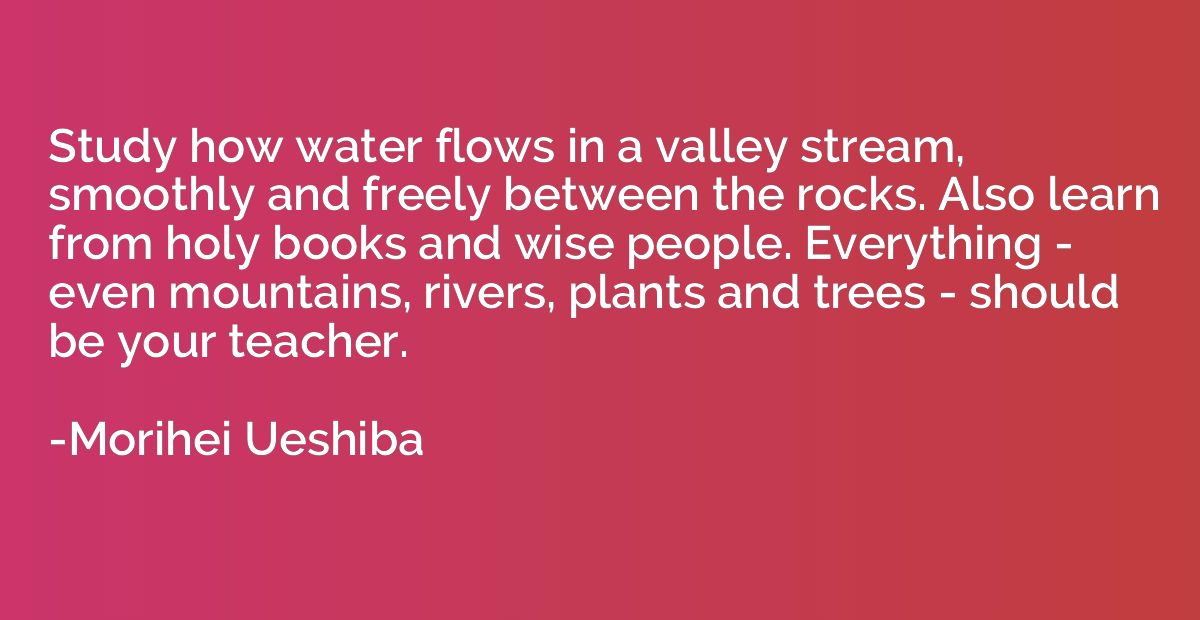 Study how water flows in a valley stream, smoothly and freel
