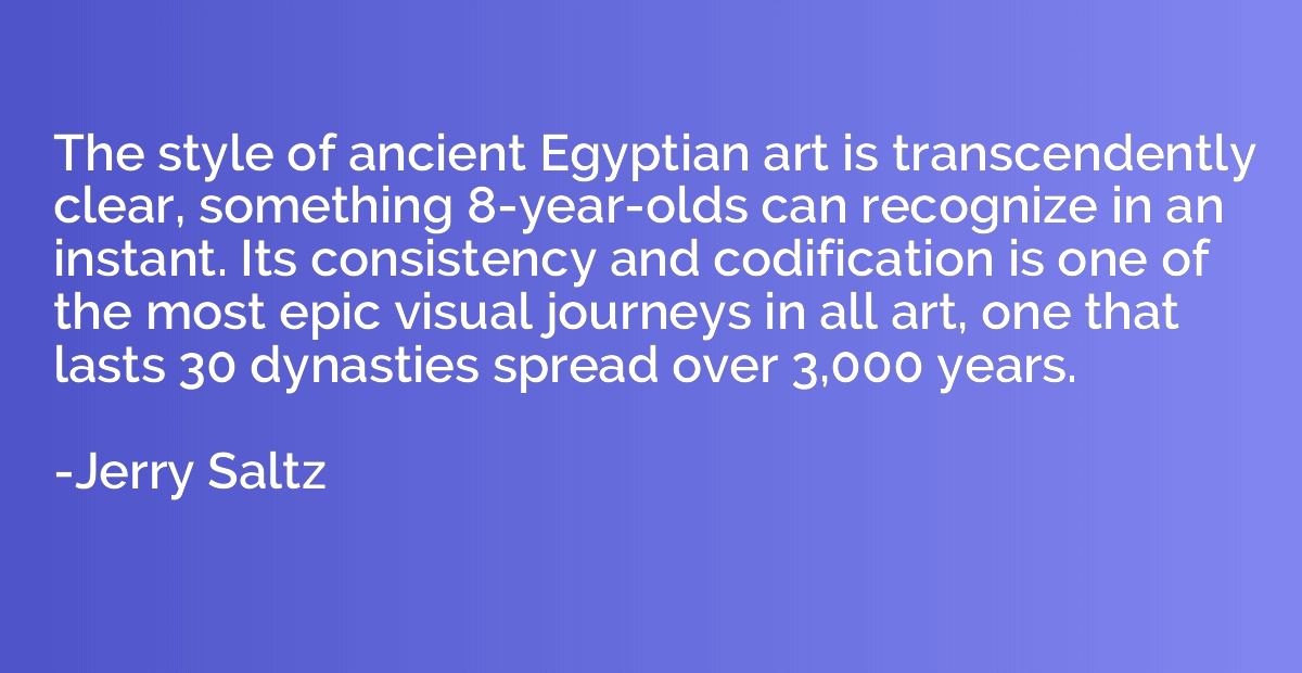 The style of ancient Egyptian art is transcendently clear, s