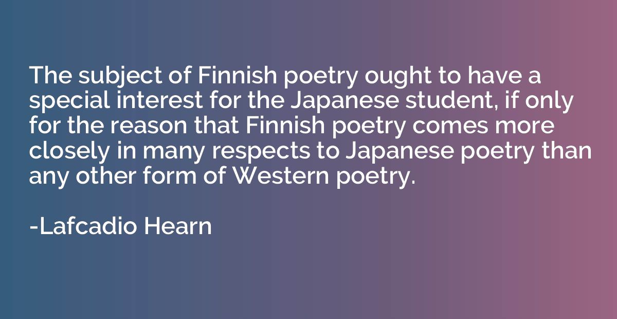 The subject of Finnish poetry ought to have a special intere