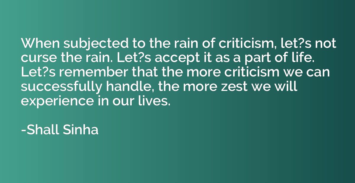 When subjected to the rain of criticism, let?s not curse the