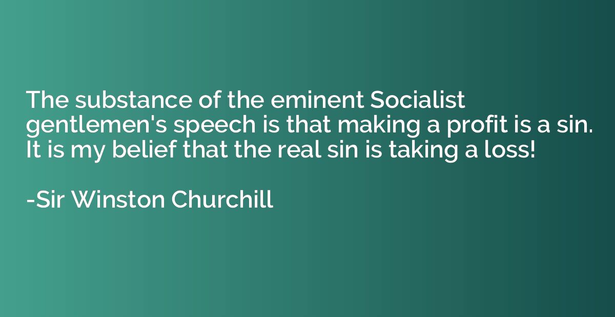 The substance of the eminent Socialist gentlemen's speech is