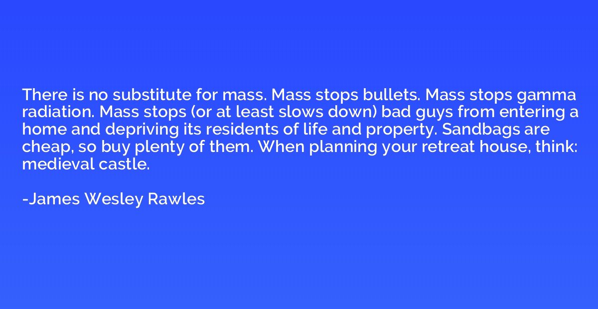 There is no substitute for mass. Mass stops bullets. Mass st