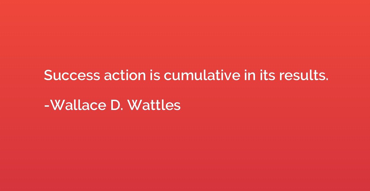 Success action is cumulative in its results.