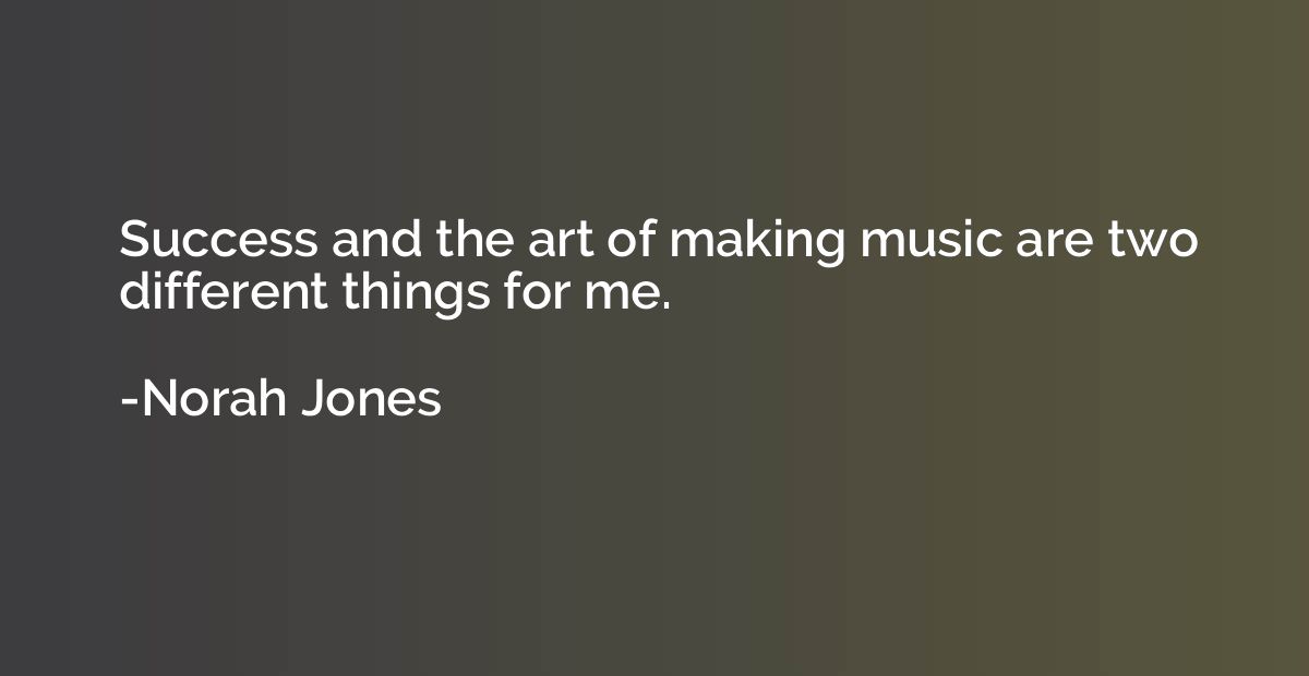 Success and the art of making music are two different things
