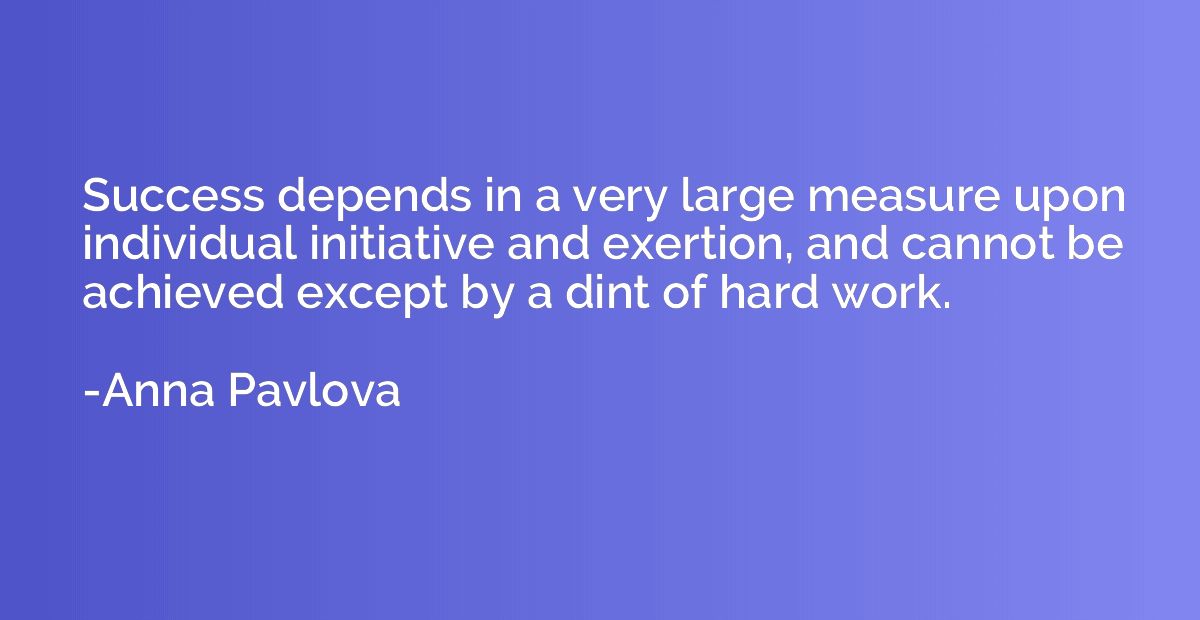 Success depends in a very large measure upon individual init