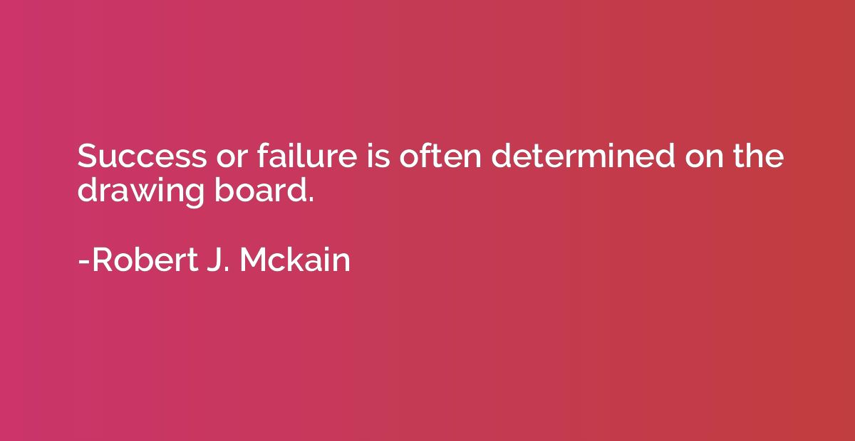 Success or failure is often determined on the drawing board.