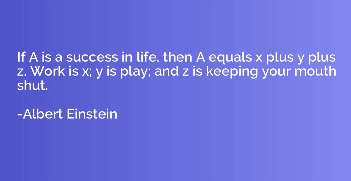 If A is a success in life, then A equals x plus y plus z. Wo