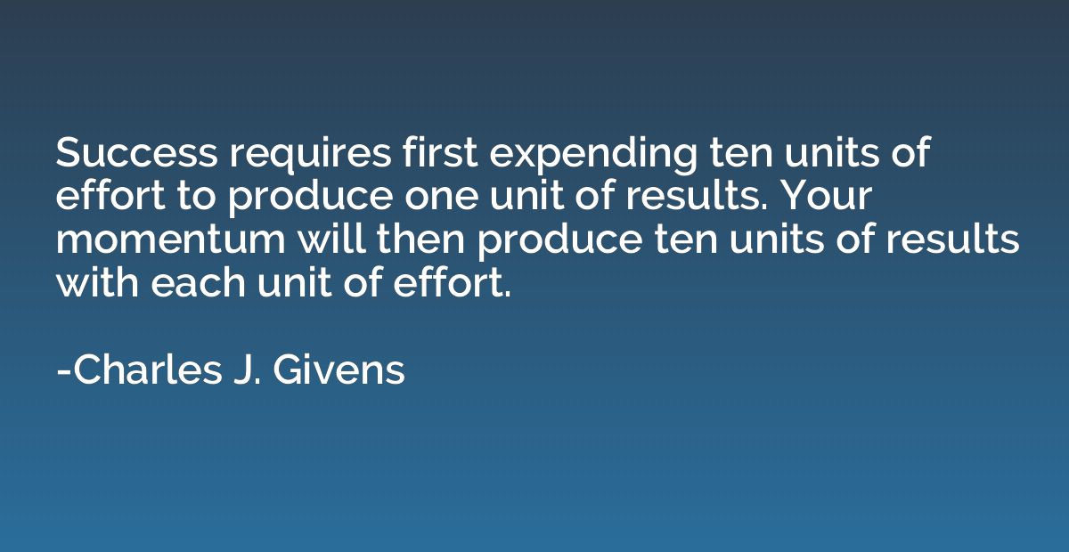 Success requires first expending ten units of effort to prod