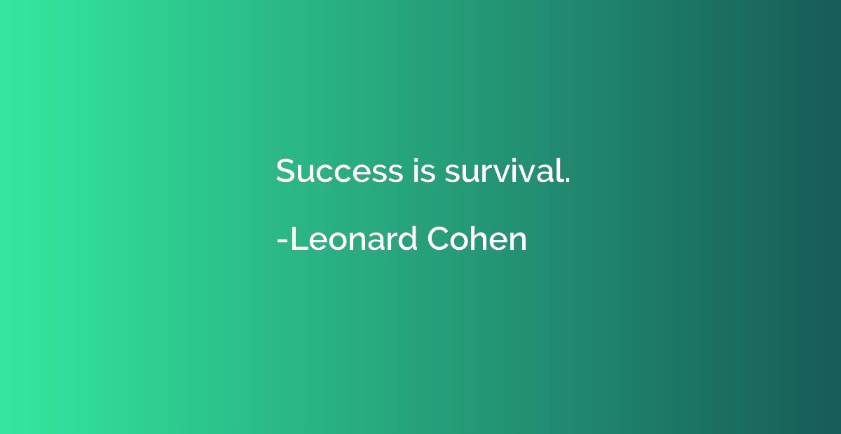 Success is survival.