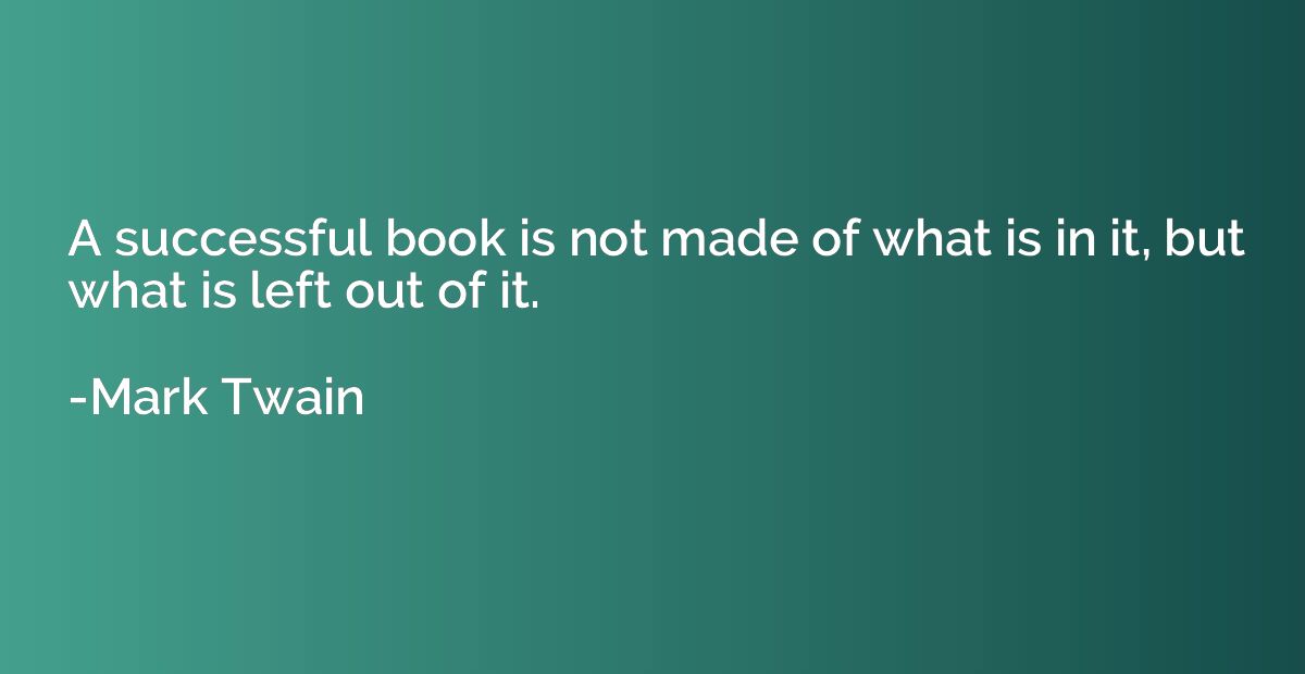 A successful book is not made of what is in it, but what is 