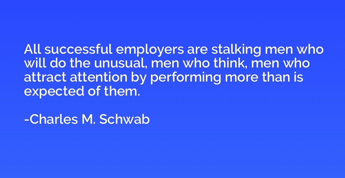 All successful employers are stalking men who will do the un