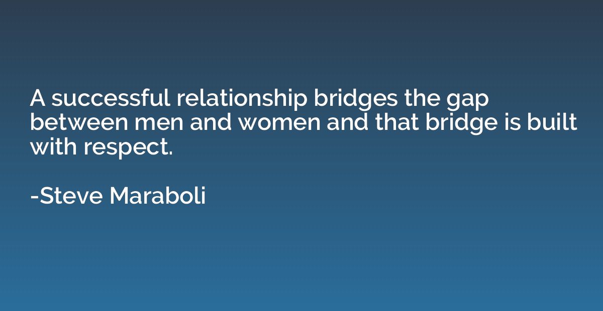 A successful relationship bridges the gap between men and wo