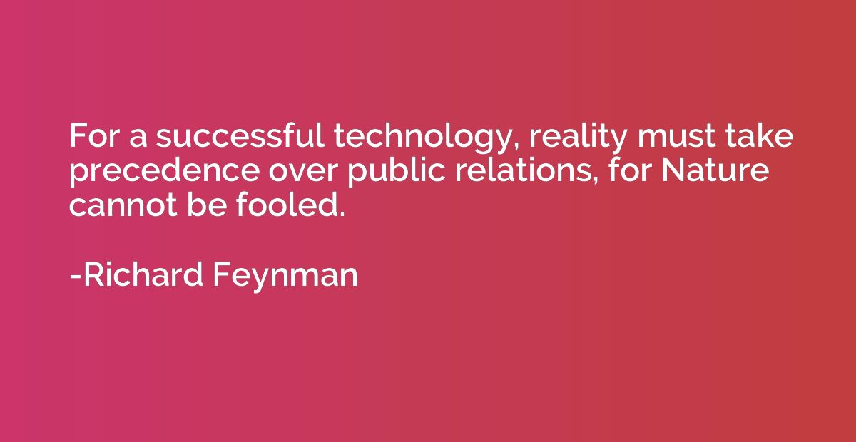 For a successful technology, reality must take precedence ov