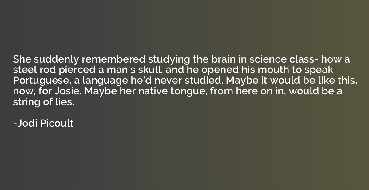 She suddenly remembered studying the brain in science class-