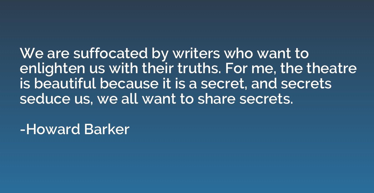 We are suffocated by writers who want to enlighten us with t