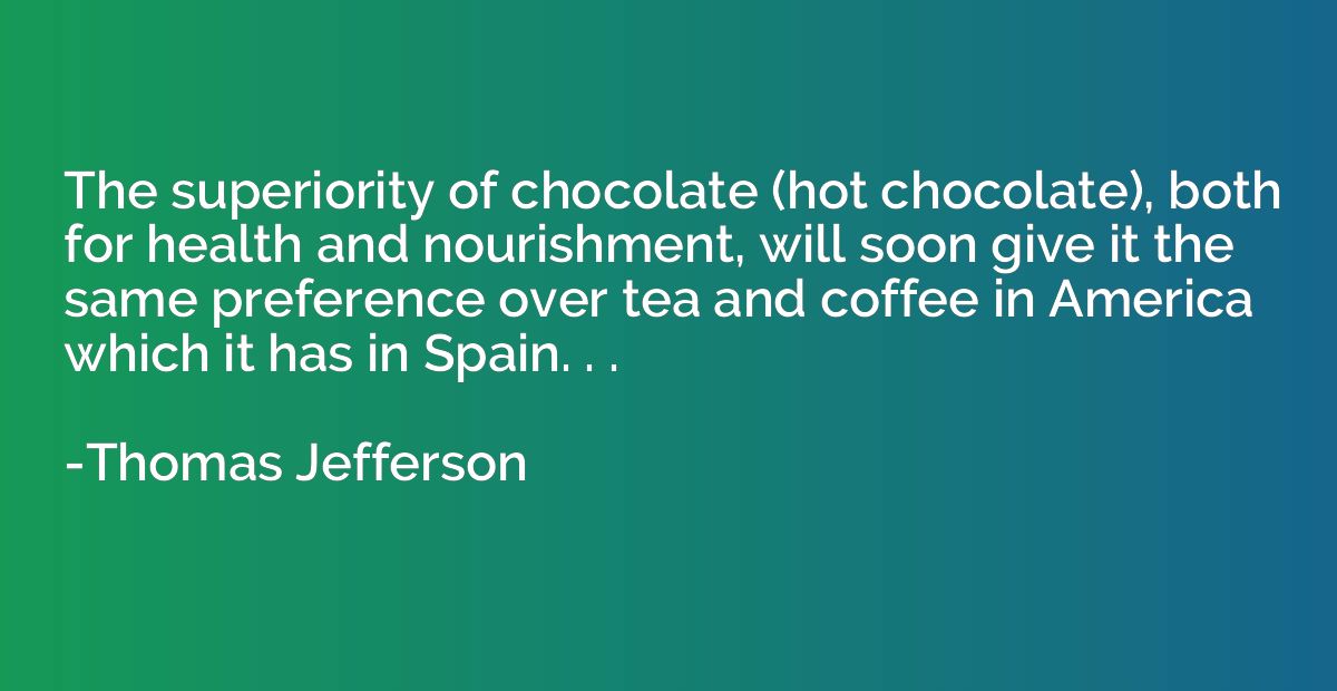 The superiority of chocolate (hot chocolate), both for healt