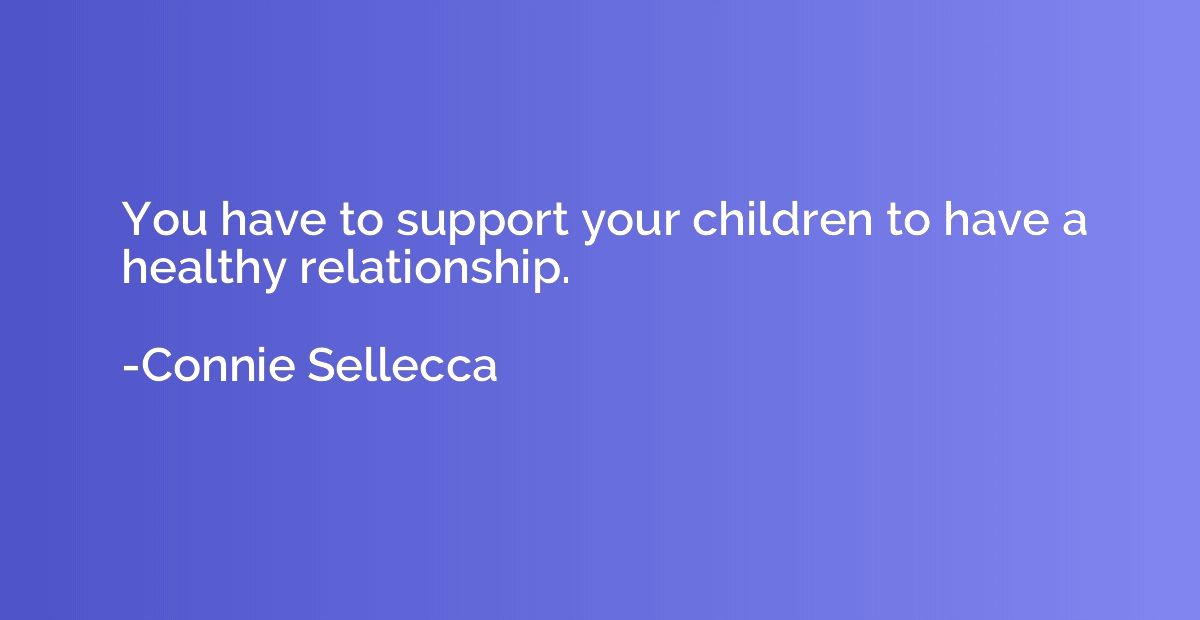 You have to support your children to have a healthy relation