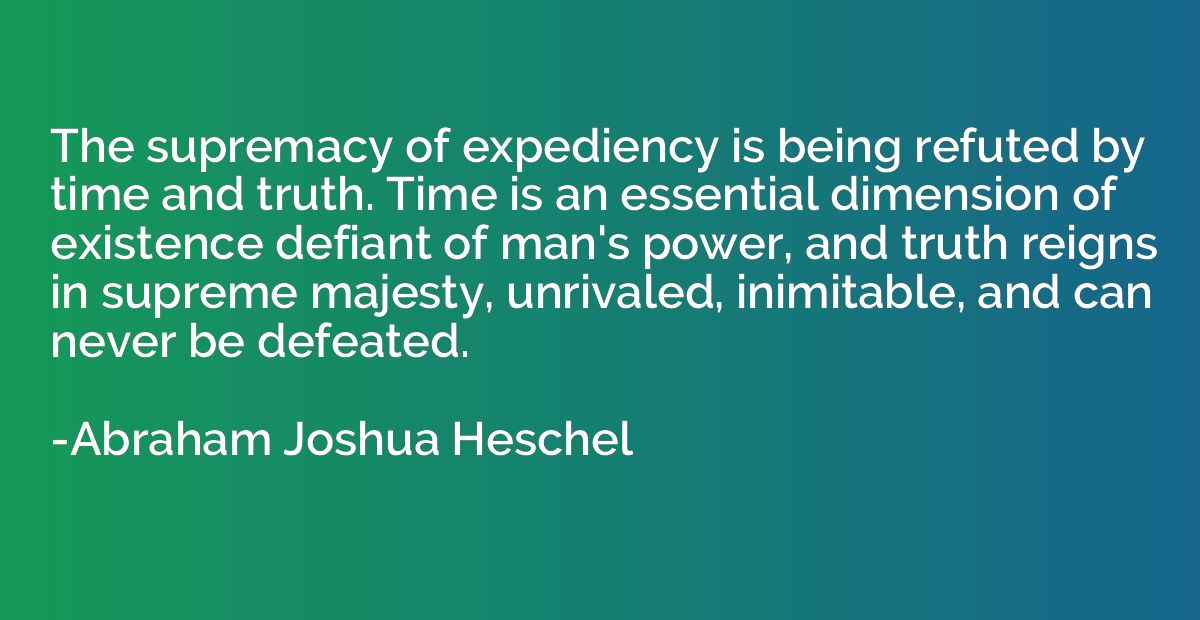 The supremacy of expediency is being refuted by time and tru