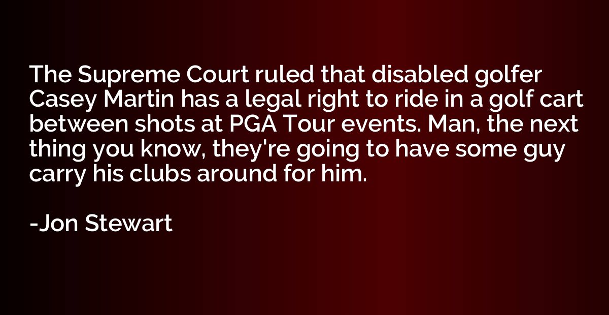 The Supreme Court ruled that disabled golfer Casey Martin ha