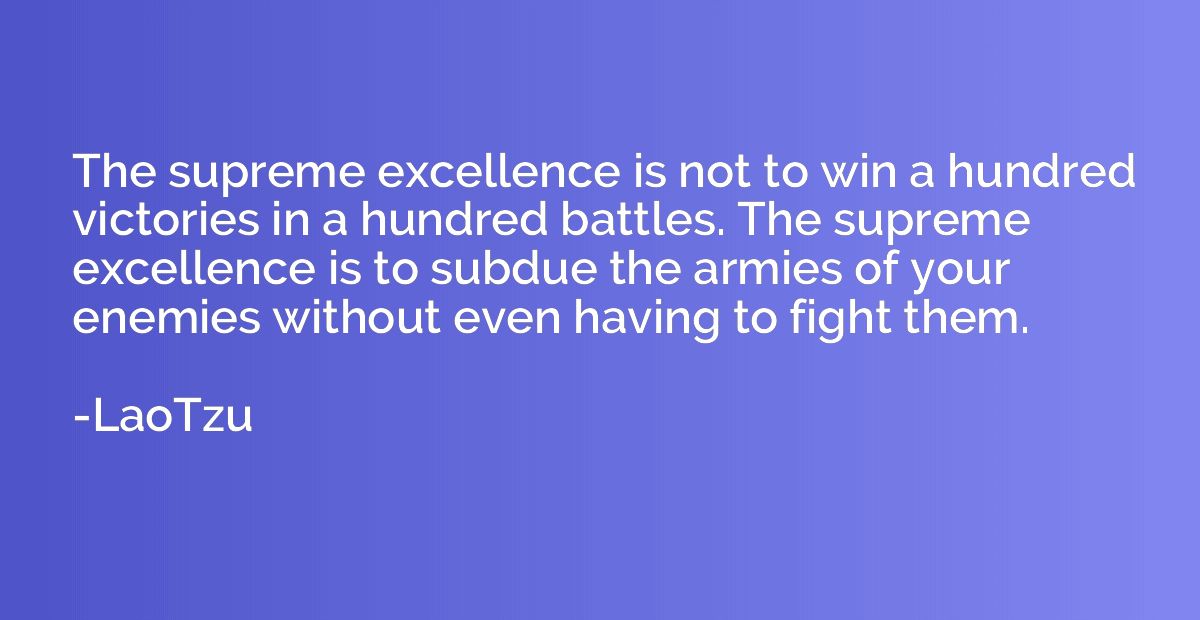 The supreme excellence is not to win a hundred victories in 