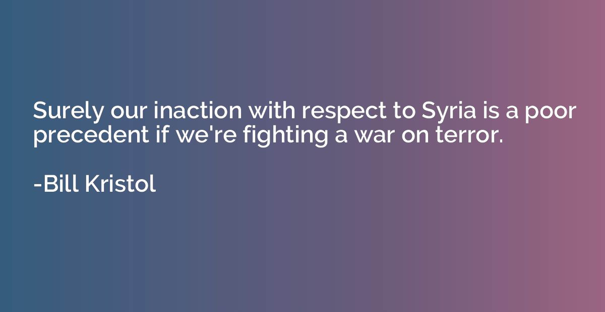 Surely our inaction with respect to Syria is a poor preceden