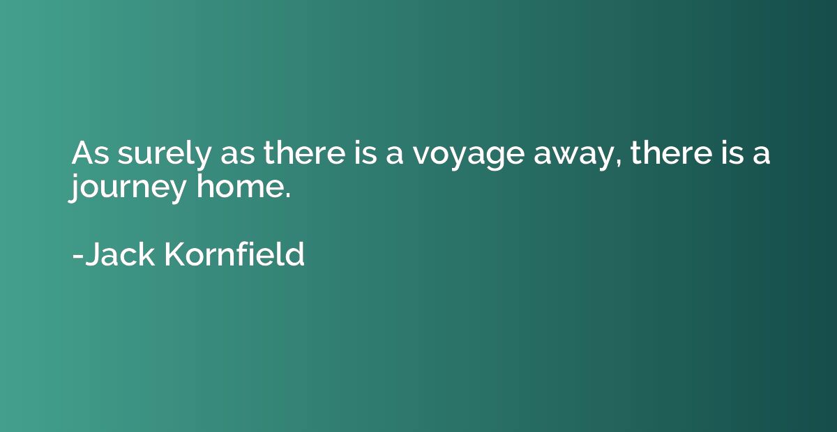As surely as there is a voyage away, there is a journey home