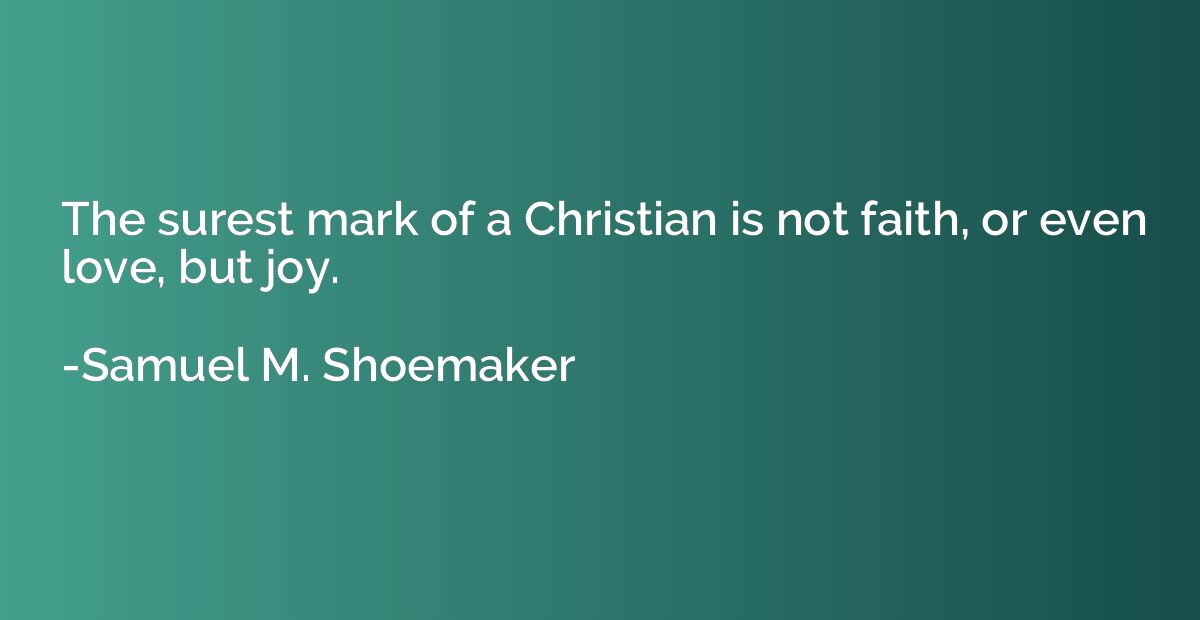 The surest mark of a Christian is not faith, or even love, b