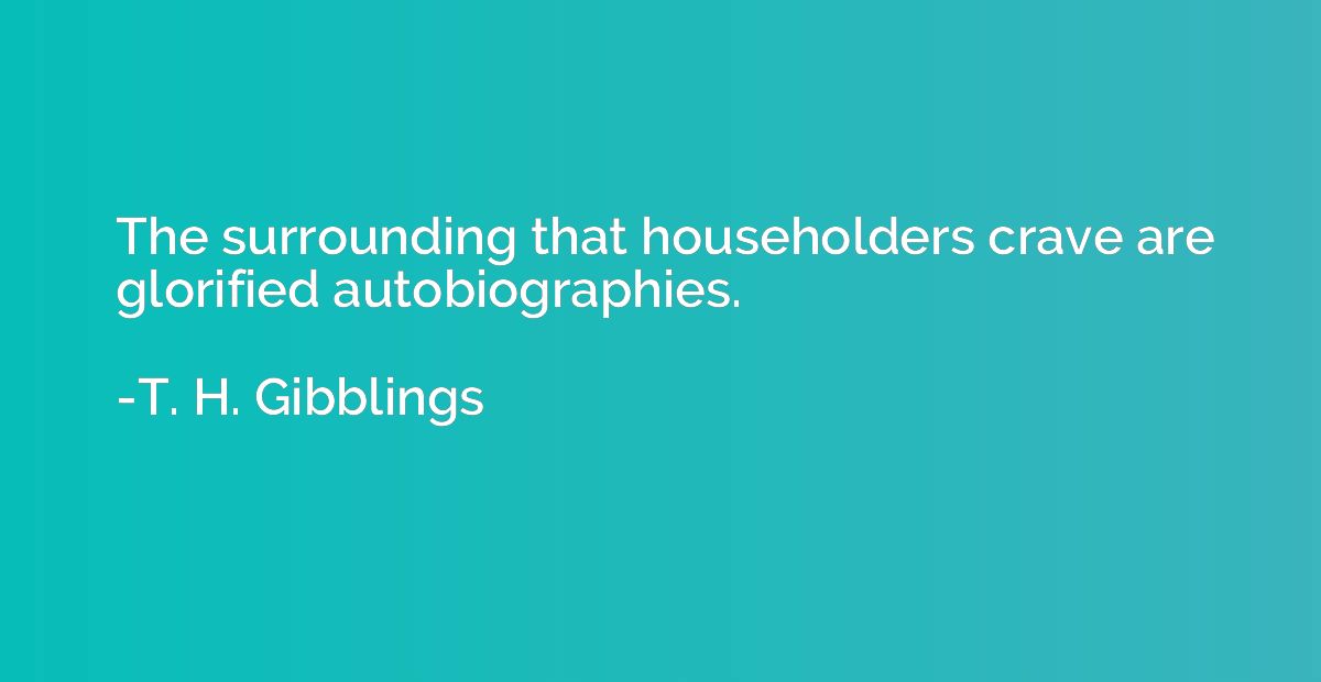 The surrounding that householders crave are glorified autobi