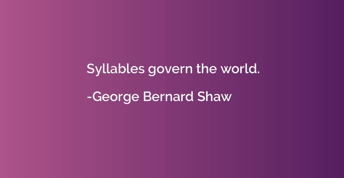 Syllables govern the world.