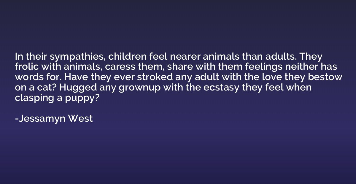 In their sympathies, children feel nearer animals than adult