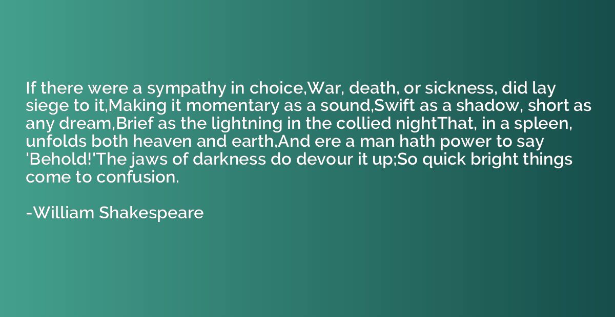 If there were a sympathy in choice,War, death, or sickness, 