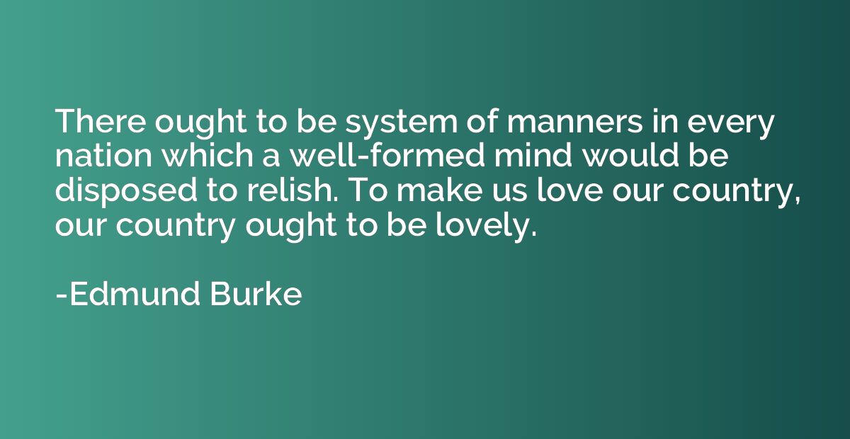 There ought to be system of manners in every nation which a 