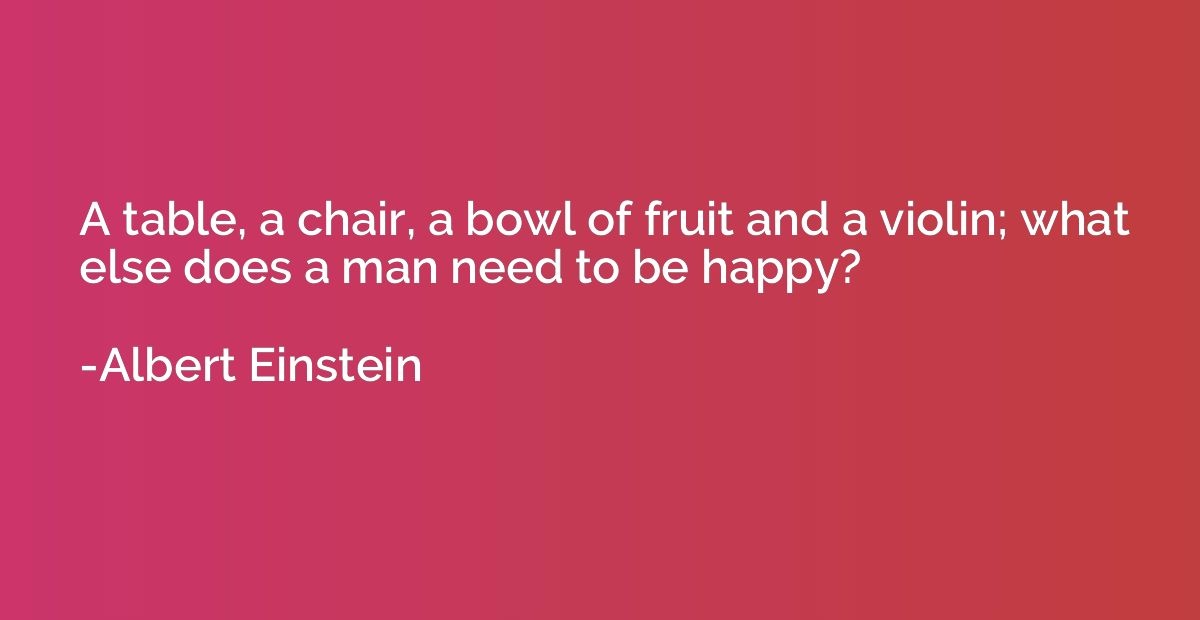 A table, a chair, a bowl of fruit and a violin; what else do